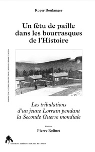 UN FETU DE PAILLE DANS LES BOURRASQUES DE L'HISTOIRE - LES TRIBULATIONS D'UN JEUNE LORRAIN PENDANT L