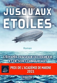 JUSQU'AUX ETOILES. L EPOPEE TRAGIQUE DU DIXMUDE ET DE SON COMMANDANT.