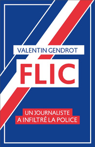 FLIC - UN JOURNALISTE A INFILTRE LA POLICE