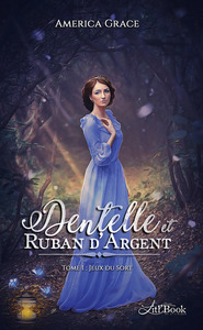 DENTELLE ET RUBAN D'ARGENT, TOME 1 - JEUX DU SORT