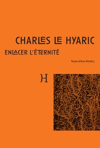 Charles Le Hyaric. Enlacer l'éternité