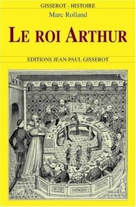Le roi Arthur - de l'histoire au roman