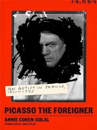 PICASSO THE FOREIGNER AN ARTIST IN FRANCE, 1900-1973 /ANGLAIS
