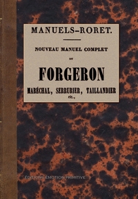 Nouveau manuel complet du forgeron, maréchal, serrurier, taillandier etc.