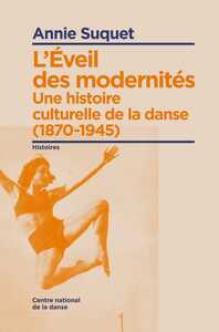 L'Eveil Des Modernites. Une Histoire Culturelle De La Danse (1870-1945)