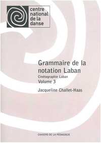 Grammaire De La Notation Laban. Vol. 3 Cinetographie Laban