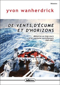 DE VENTS D'ECUME ET D'HORIZONS - MEMOIRES AU LONG-COURS D'UN CAPITAINE MORBIHANNAIS 1965-2001