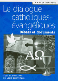 Le dialogue catholiques-évangéliques. Débats et documents