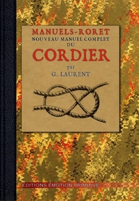 Manuel du cordier, corderie à la main, mécanique, cordes de boyaux et cables métaliques