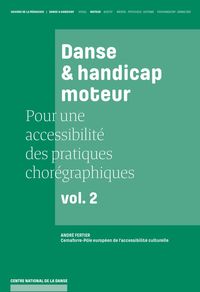 Danse Et Handicap Moteur, Pour Une Accessibilite Des Pratiques Choregraphiques, Vol. 2