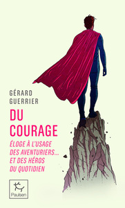 Du courage - Éloge à l'usage des aventuriers et des héros du quotidien