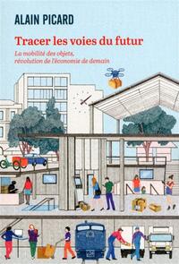 TRACER LES VOIES DU FUTUR - LA MOBILITE DES OBJETS, REVOLUTION DE L'ECONOMIE DE DEMAIN