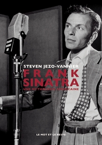 Frank Sinatra - Une mythologie américaine