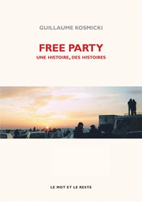 FREE PARTY - UNE HISTOIRE, DES HISTOIRES