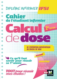 Cahier de l'étudiant Infirmier - Calcul de doses - DEI - Révision et entrainement