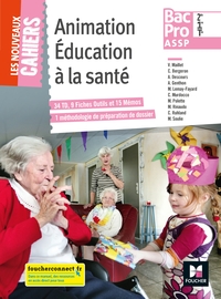 LES NOUVEAUX CAHIERS - ANIMATION EDUCATION A LA SANTE 2DE-1RE-TLE BAC PRO ASSP - ED. 2018 - MANUEL