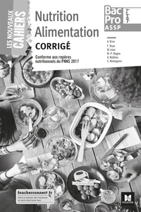 Les nouveaux cahiers - NUTRITION ALIMENTATION 2de-1re-Tle BAC PRO ASSP - Éd. 2018 - Corrigé