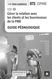 BLOC 1 - GERER LA RELATION AVEC LES CLIENTS ET LES FOURNISSEURS DE LA PME - BTS 1&2 GPME ED 2018 GP