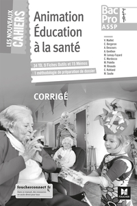 LES NOUVEAUX CAHIERS - ANIMATION EDUCATION A LA SANTE 2DE-1RE-TLE BAC PRO ASSP - ED. 2018 - CORRIGE