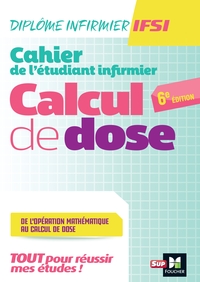 Cahier de l'étudiant Infirmier - Calcul de doses - DEI - 6e édition