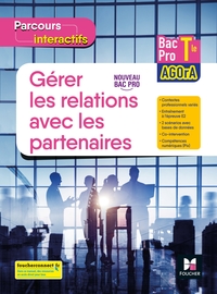 Gérer les relations avec les partenaires - Parcours Intéractifs Tle Bac Pro AGOrA, Livre de l'élève