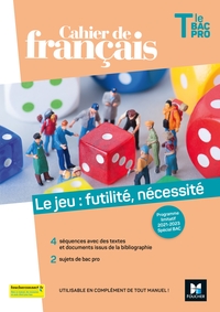 Français - Le jeu : futilité, nécessité Tle Bac Pro, Cahier de l'élève