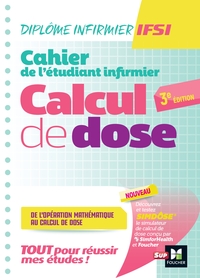 CAHIER DE L'ETUDIANT INFIRMIER - CALCUL DE DOSES - DEI - 3E EDITION - REVISION ET ENTRAINEMENT