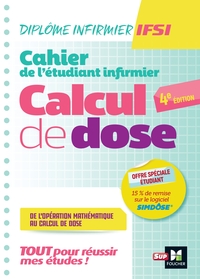 CAHIER DE L'ETUDIANT INFIRMIER - CALCUL DE DOSES - DEI - 4E EDITION - REVISION ET ENTRAINEMENT