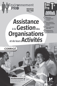 Assistance à la Gestion des Organisations et de leurs Activités - Environnement Pro Tle Bac Pro AGOrA, Livre du professeur