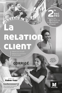 La relation client - Connexions 2de Bac Pro MRC, Livre du professeur