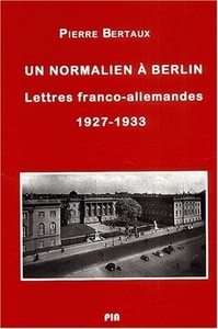 NORMALIEN A BERLIN (UN). LETTRES FRANCO-ALLEMANDES, 1927-1933