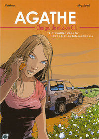Agathe Chargée de mission C.I. Tome 2 : Travailler dans la Coopération Internationale