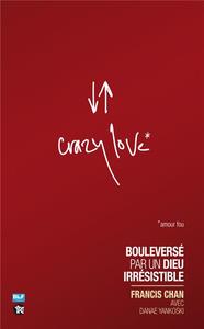 Crazy love bouleversé par un Dieu irrésistible