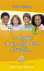 Je trouve la vie déjà bien difficile