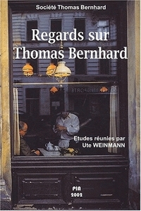 Regards sur Thomas Bernhard - [actes du colloque tenu à l'Institut d'allemand d'Asnières, novembre 1999]