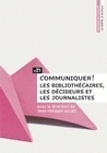 COMMUNIQUER ! - LES BIBLIOTHECAIRES, LES DECIDEURS ET LES JOURNALISTES