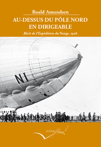 AU-DESSUS DU POLE NORD EN DIRIGEABLE - RECIT DE L'EXPEDITION DU NORGE,1926