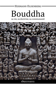 Le Bouddha sa vie, sa doctrine, sa communauté