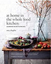 At Home in the Whole Food Kitchen: Celebrating the Art of Eating Well /anglais