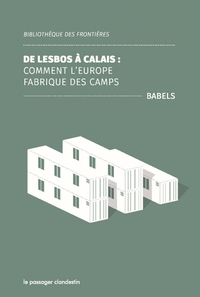 DE LESBOS A CALAIS - COMMENT L'EUROPE FABRIQUE DES CAMPS