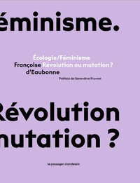 ECOLOGIE/FEMINISME - REVOLUTION OU MUTATION ?