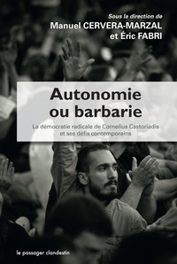 Autonomie Ou Barbarie, La Democratie Radicale De Cornelius Castoriadis