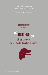 DIOGENE ET LES CYNIQUES OU LA LIBERTE DANS LA VIE SIMPLE