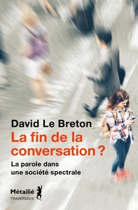 LA FIN DE LA CONVERSATION ? - LA PAROLE DANS UNE SOCIETE SPECTRALE