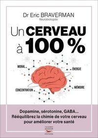 UN CERVEAU A 100 % - REEQUILIBREZ LA CHIMIE DE VOTRE CERVEAU