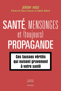 SANTE, MENSONGES ET PROPAGANDE (EPISODE 2) - CES FAUSSES VERITES QUI NUISENT GRAVEMENT A NOTRE SANTE