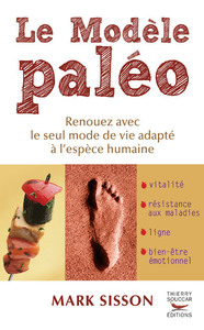 Le modele paleo. renouez avec le seul mode de vie adapte a l'espece humaine