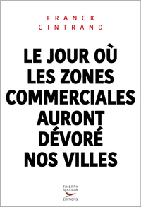 LE JOUR OU LES ZONES COMMERCIALES AURONT DEVORE NOS VILLES - CES GRANDES SURFACES QUI DEFIGURENT LA