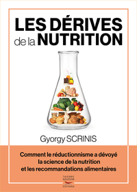 Les derives de la nutrition - comment le reductionnisme a devoye la science de