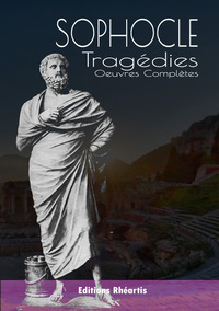 SOPHOCLE : TRAGEDIES - OEUVRES COMPLETES - NOUVELLE EDITION